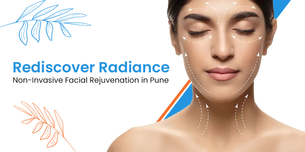 Rediscover Radiance: Non-Invasive Facial Rejuvenation in Pune