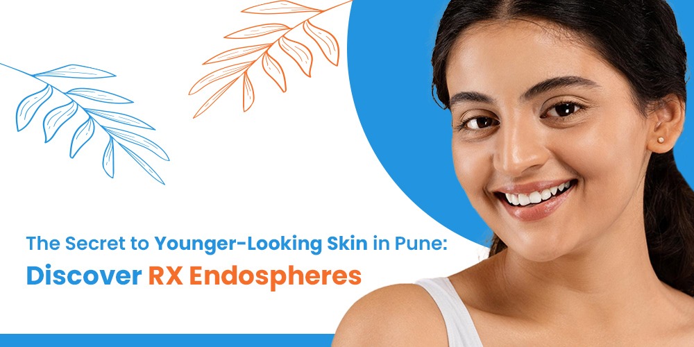 The Secret to Younger-Looking Skin in Pune: Discover RX Endospheres